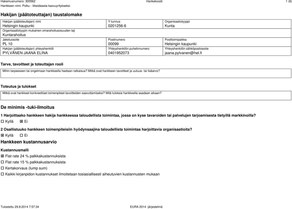 Yhteyshenkilön sähköpostiosoite jaana.pylvanen@hel.fi Tarve, tavoitteet ja toteuttajan rooli Mihin tarpeeseen tai ongelmaan hankkeella haetaan ratkaisua?