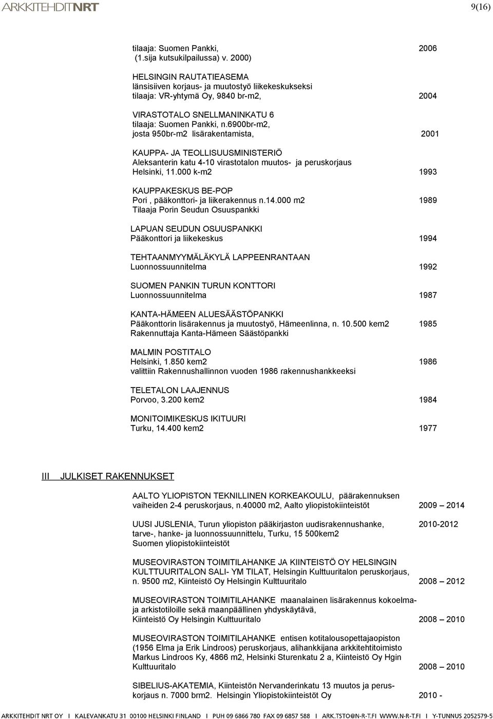 6900br-m2, josta 950br-m2 lisärakentamista, 2001 KAUPPA- JA TEOLLISUUSMINISTERIÖ Aleksanterin katu 4-10 virastotalon muutos- ja peruskorjaus Helsinki, 11.