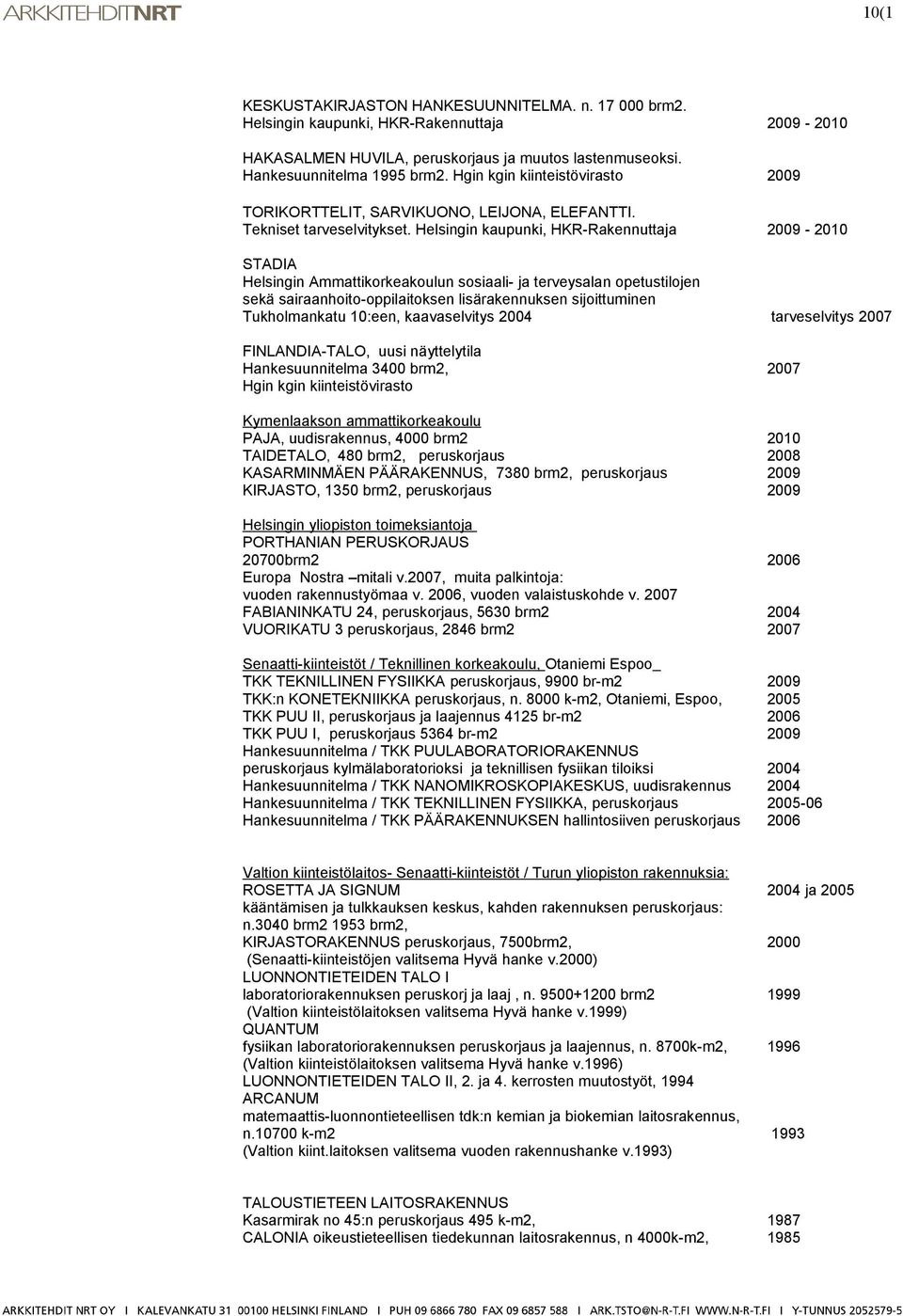 Helsingin kaupunki, HKR-Rakennuttaja 2009-2010 STADIA Helsingin Ammattikorkeakoulun sosiaali- ja terveysalan opetustilojen sekä sairaanhoito-oppilaitoksen lisärakennuksen sijoittuminen Tukholmankatu