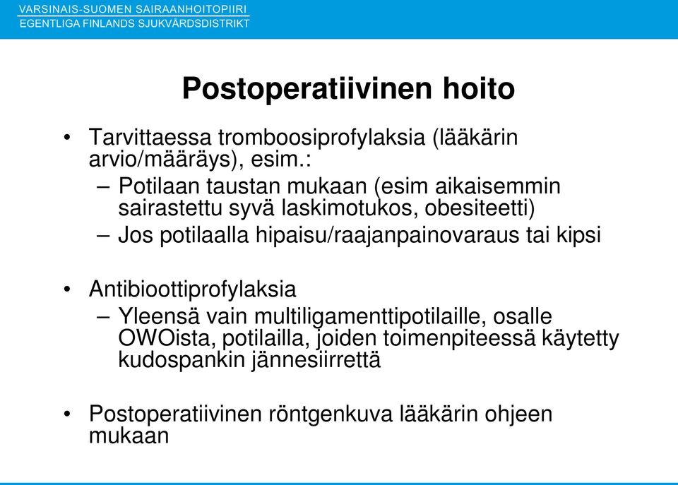 hipaisu/raajanpainovaraus tai kipsi Antibioottiprofylaksia Yleensä vain multiligamenttipotilaille, osalle