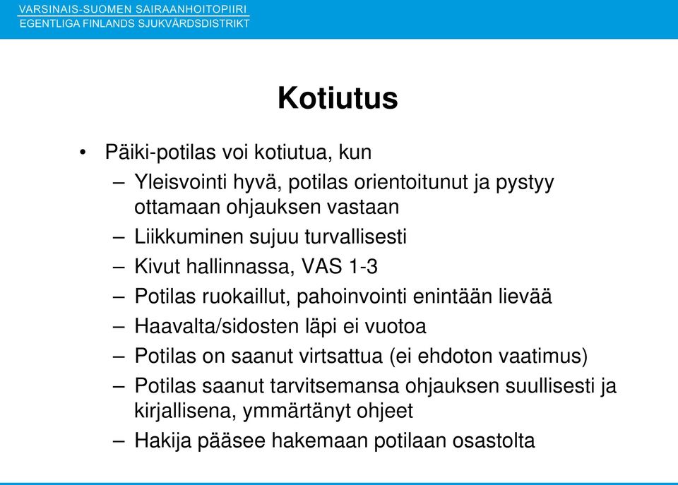 lievää Haavalta/sidosten läpi ei vuotoa Potilas on saanut virtsattua (ei ehdoton vaatimus) Potilas saanut