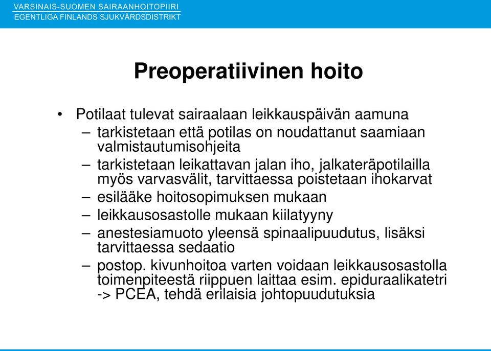 esilääke hoitosopimuksen mukaan leikkausosastolle mukaan kiilatyyny anestesiamuoto yleensä spinaalipuudutus, lisäksi tarvittaessa