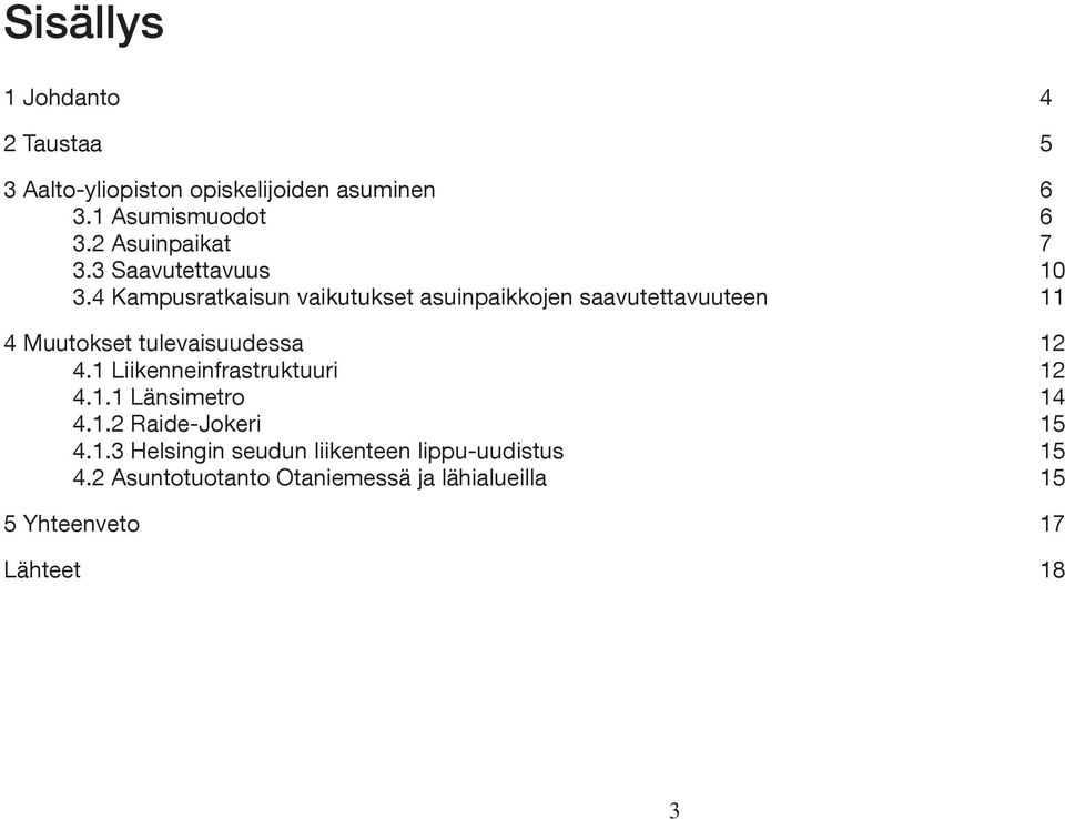 4 Kampusratkaisun vaikutukset asuinpaikkojen saavutettavuuteen 11 4 Muutokset tulevaisuudessa 12 4.