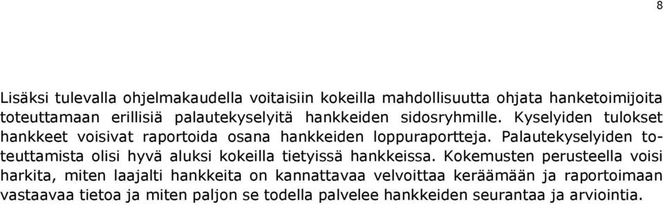 Palautekyselyiden toteuttamista olisi hyvä aluksi kokeilla tietyissä hankkeissa.