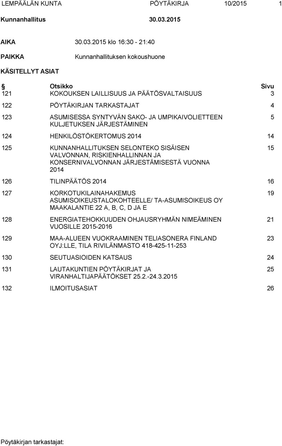 2015 klo 16:30-21:40 PAIKKA Kunnanhallituksen kokoushuone KÄSITELLYT ASIAT Otsikko Sivu 121 KOKOUKSEN LAILLISUUS JA PÄÄTÖSVALTAISUUS 3 122 PÖYTÄKIRJAN TARKASTAJAT 4 123 ASUMISESSA SYNTYVÄN SAKO- JA