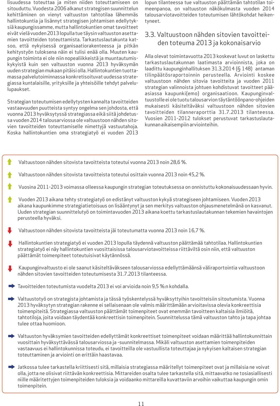 hallintokuntien omat tavoitteet eivät vielä vuoden 2013 lopulla tue täysin valtuuston asettamien tavoitteiden toteuttamista.