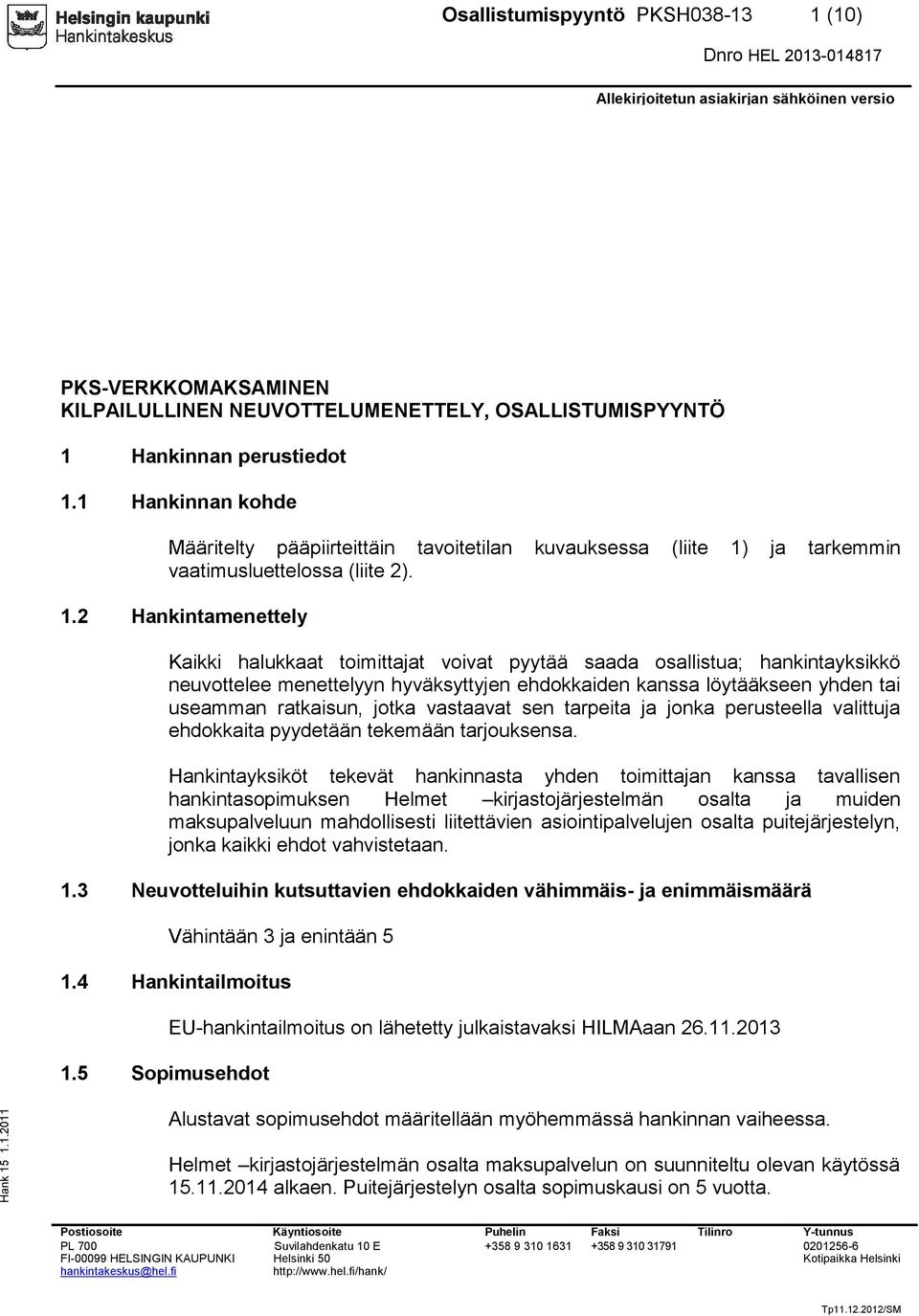 ja tarkemmin vaatimusluettelossa (liite 2). 1.