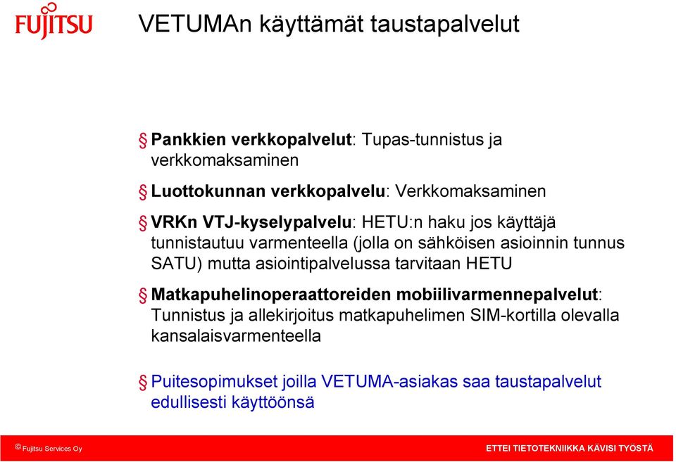 SATU) mutta asiointipalvelussa tarvitaan HETU Matkapuhelinoperaattoreiden mobiilivarmennepalvelut: Tunnistus ja allekirjoitus