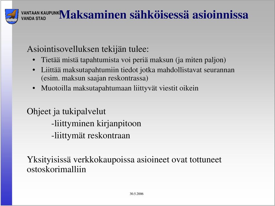 maksun saajan reskontrassa) Muotoilla maksutapahtumaan liittyvät viestit oikein Ohjeet ja tukipalvelut