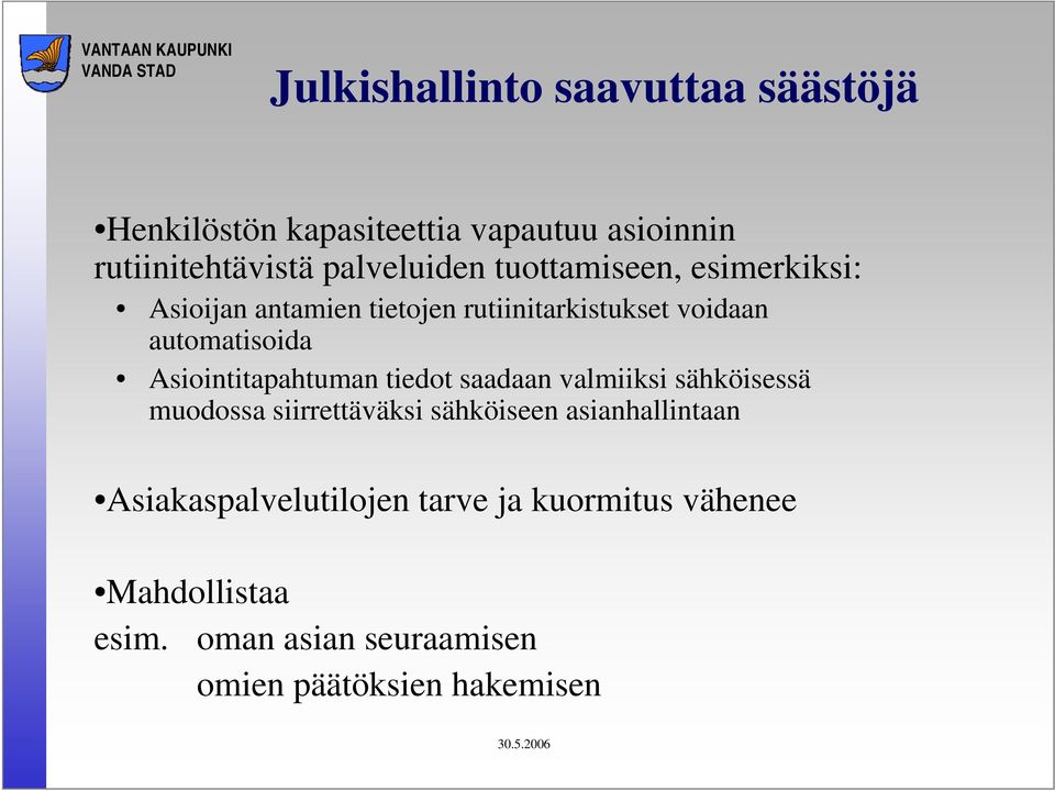 Asiointitapahtuman tiedot saadaan valmiiksi sähköisessä muodossa siirrettäväksi sähköiseen asianhallintaan