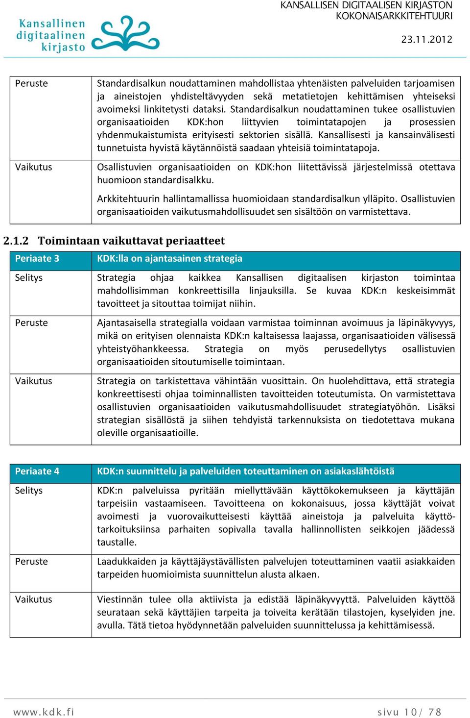 Kansallisesti ja kansainvälisesti tunnetuista hyvistä käytännöistä saadaan yhteisiä toimintatapoja.