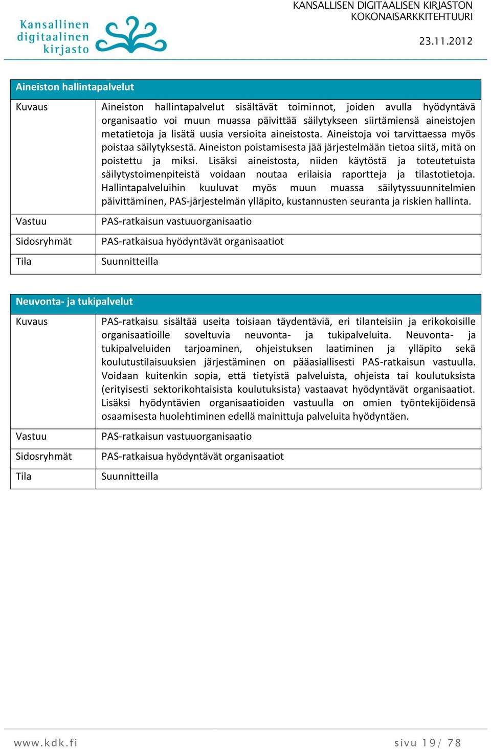 Lisäksi aineistosta, niiden käytöstä ja toteutetuista säilytystoimenpiteistä voidaan noutaa erilaisia raportteja ja tilastotietoja.