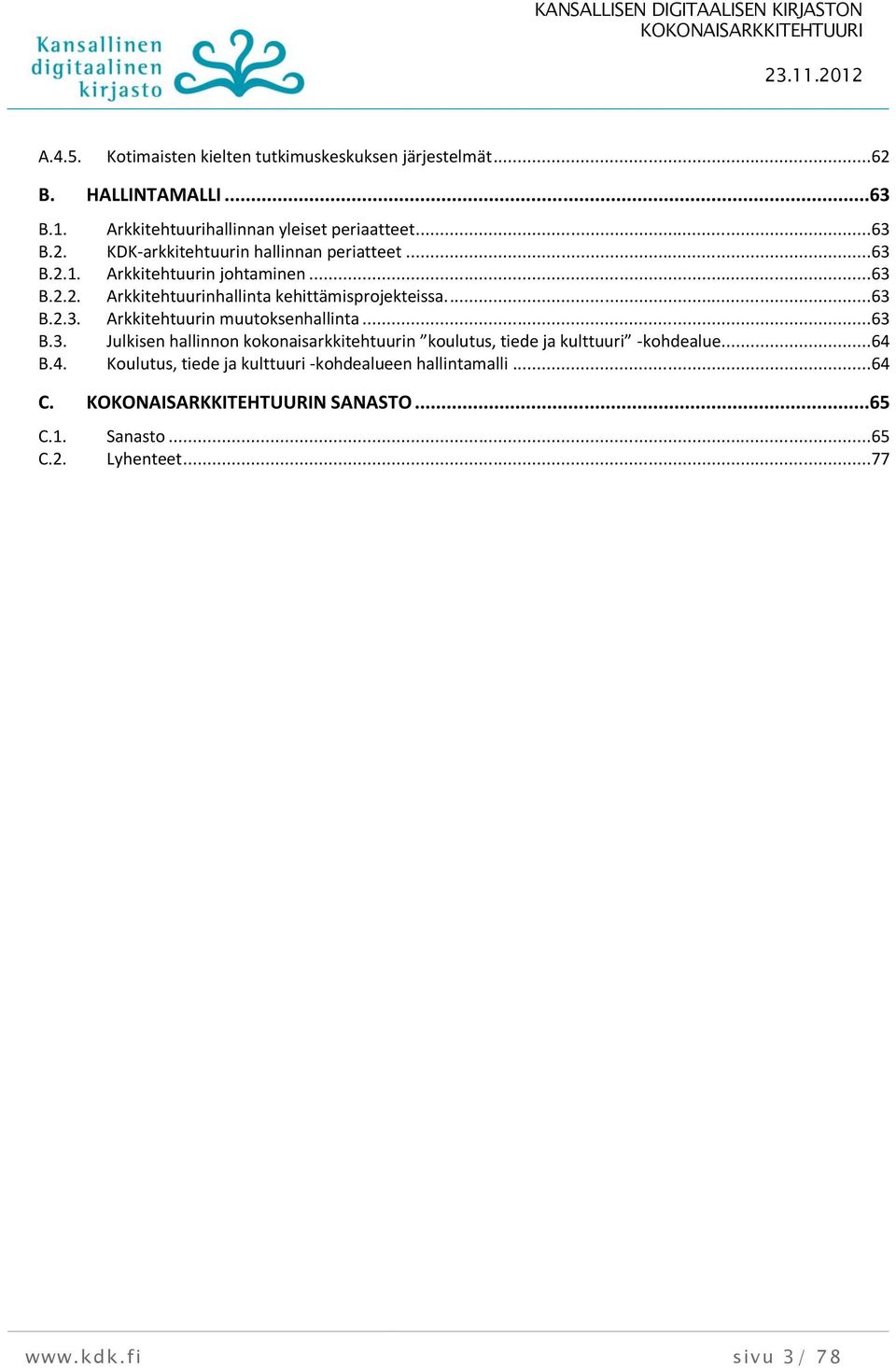 ..63 B.3. Julkisen hallinnon kokonaisarkkitehtuurin koulutus, tiede ja kulttuuri -kohdealue...64 