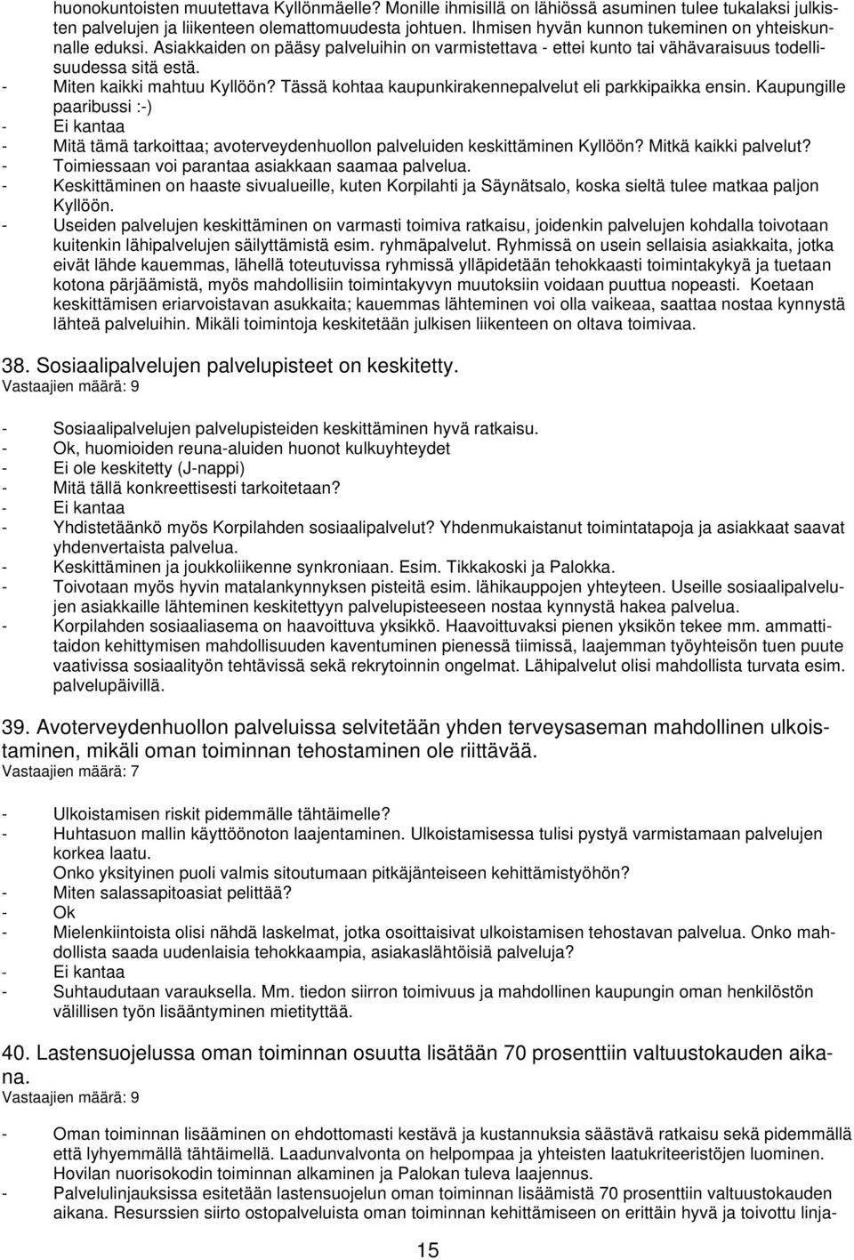 Tässä kohtaa kaupunkirakennepalvelut eli parkkipaikka ensin. Kaupungille paaribussi :-) - Ei kantaa - Mitä tämä tarkoittaa; avoterveydenhuollon palveluiden keskittäminen Kyllöön?