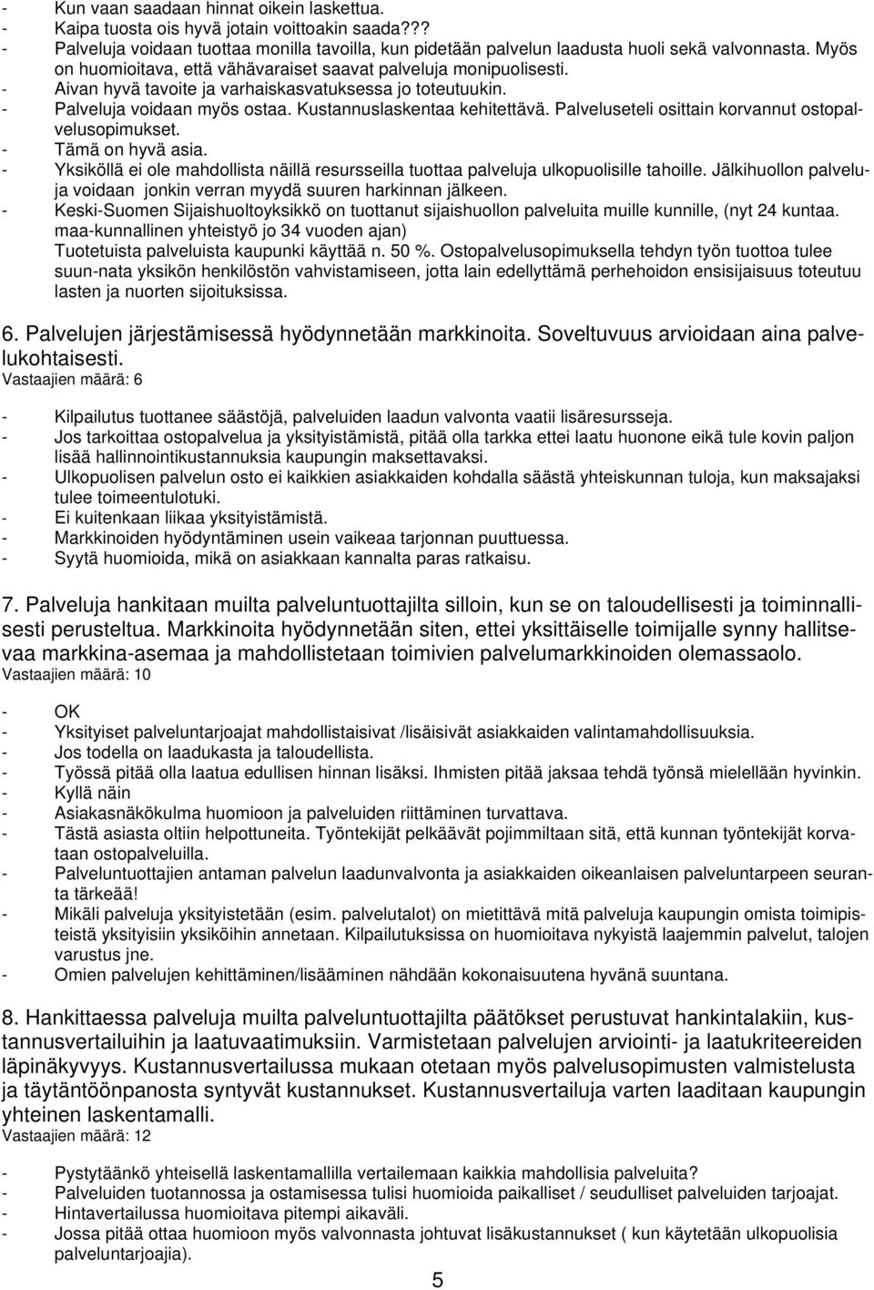 Palveluseteli osittain korvannut ostopalvelusopimukset. - Tämä on hyvä asia. - Yksiköllä ei ole mahdollista näillä resursseilla tuottaa palveluja ulkopuolisille tahoille.