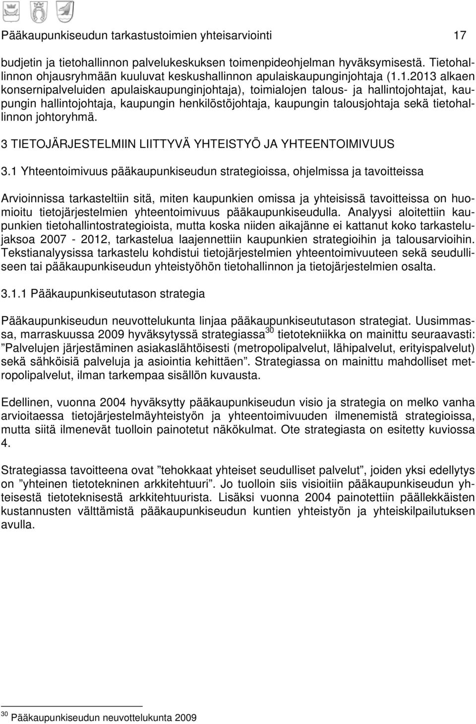 1.2013 alkaen konsernipalveluiden apulaiskaupunginjohtaja), toimialojen talous- ja hallintojohtajat, kaupungin hallintojohtaja, kaupungin henkilöstöjohtaja, kaupungin talousjohtaja sekä