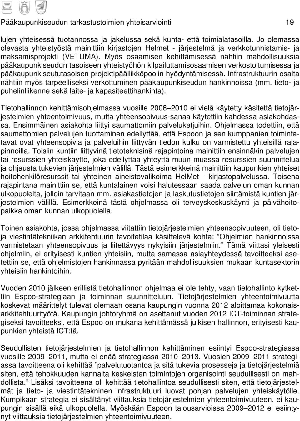 Myös osaamisen kehittämisessä nähtiin mahdollisuuksia pääkaupunkiseudun tasoiseen yhteistyöhön kilpailuttamisosaamisen verkostoitumisessa ja pääkaupunkiseututasoisen projektipäällikköpoolin