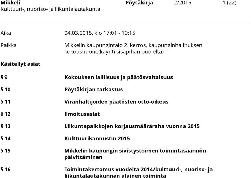 tarkastus 11 Viranhaltijoiden päätösten otto-oikeus 12 Ilmoitusasiat 13 Liikuntapaikkojen korjausmääräraha vuonna 2015 14 Kulttuurikannustin 2015 15