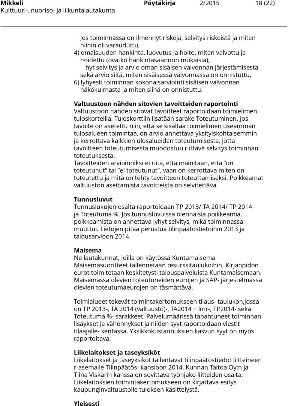 5) lyhyt selvitys ja arvio oman sisäisen valvonnan järjestämisestä sekä arvio siitä, miten sisäisessä valvonnassa on onnistuttu, 6) lyhyesti toiminnan kokonaisarviointi sisäisen valvonnan