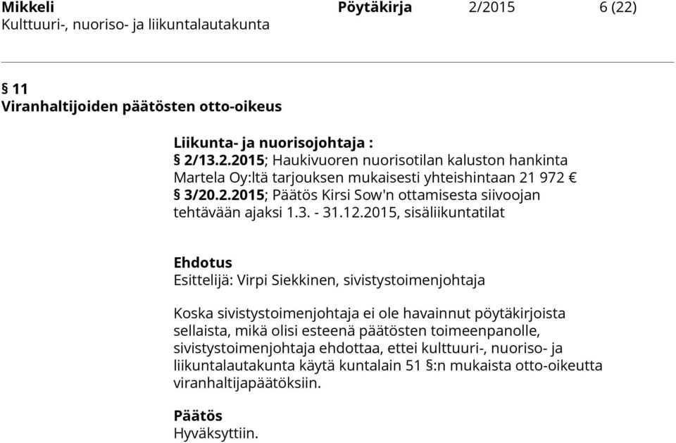 2015, sisäliikuntatilat Ehdotus Esittelijä: Virpi Siekkinen, sivistystoimenjohtaja Koska sivistystoimenjohtaja ei ole havainnut pöytäkirjoista sellaista, mikä olisi esteenä