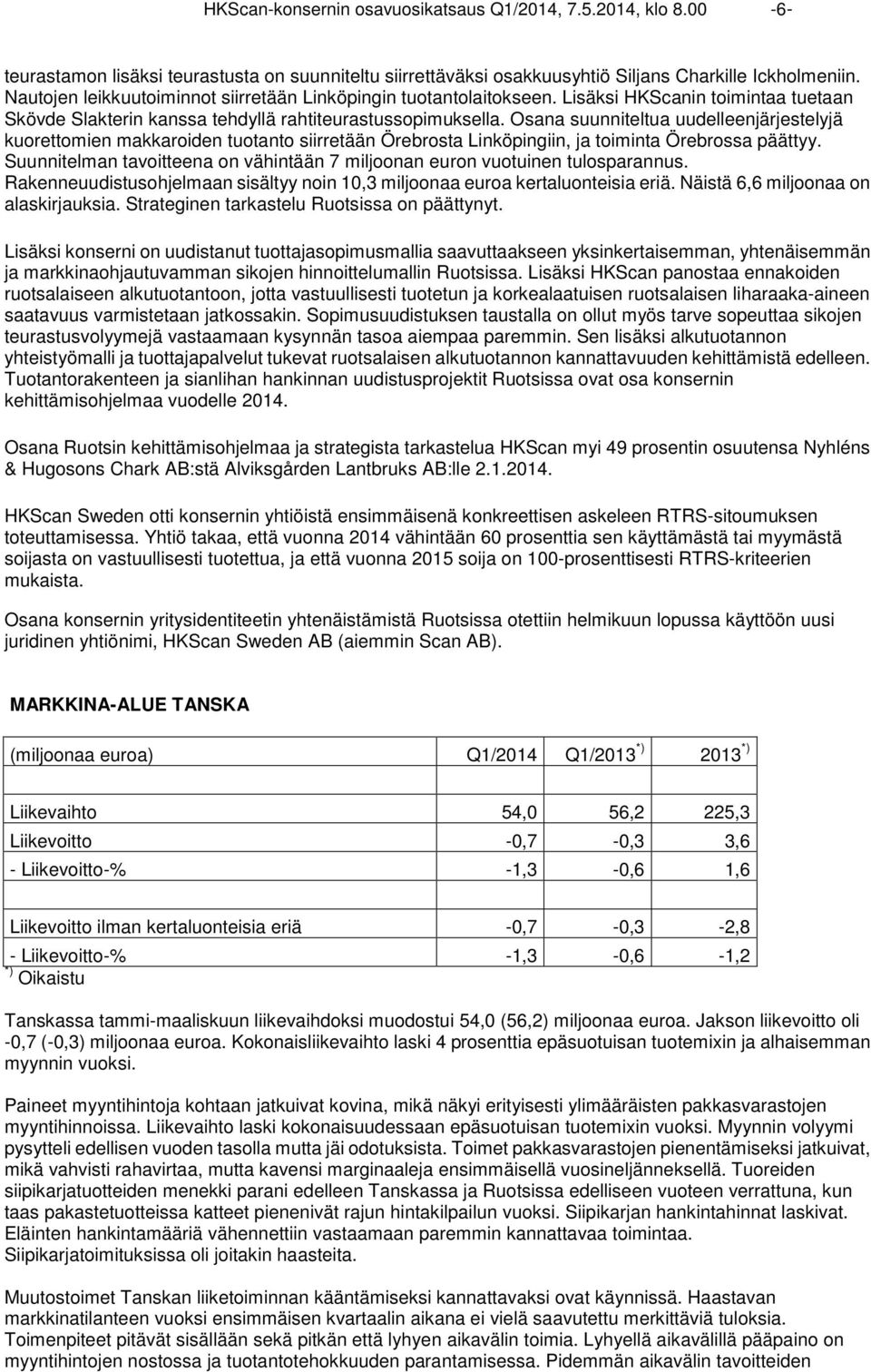 Osana suunniteltua uudelleenjärjestelyjä kuorettomien makkaroiden tuotanto siirretään Örebrosta Linköpingiin, ja toiminta Örebrossa päättyy.