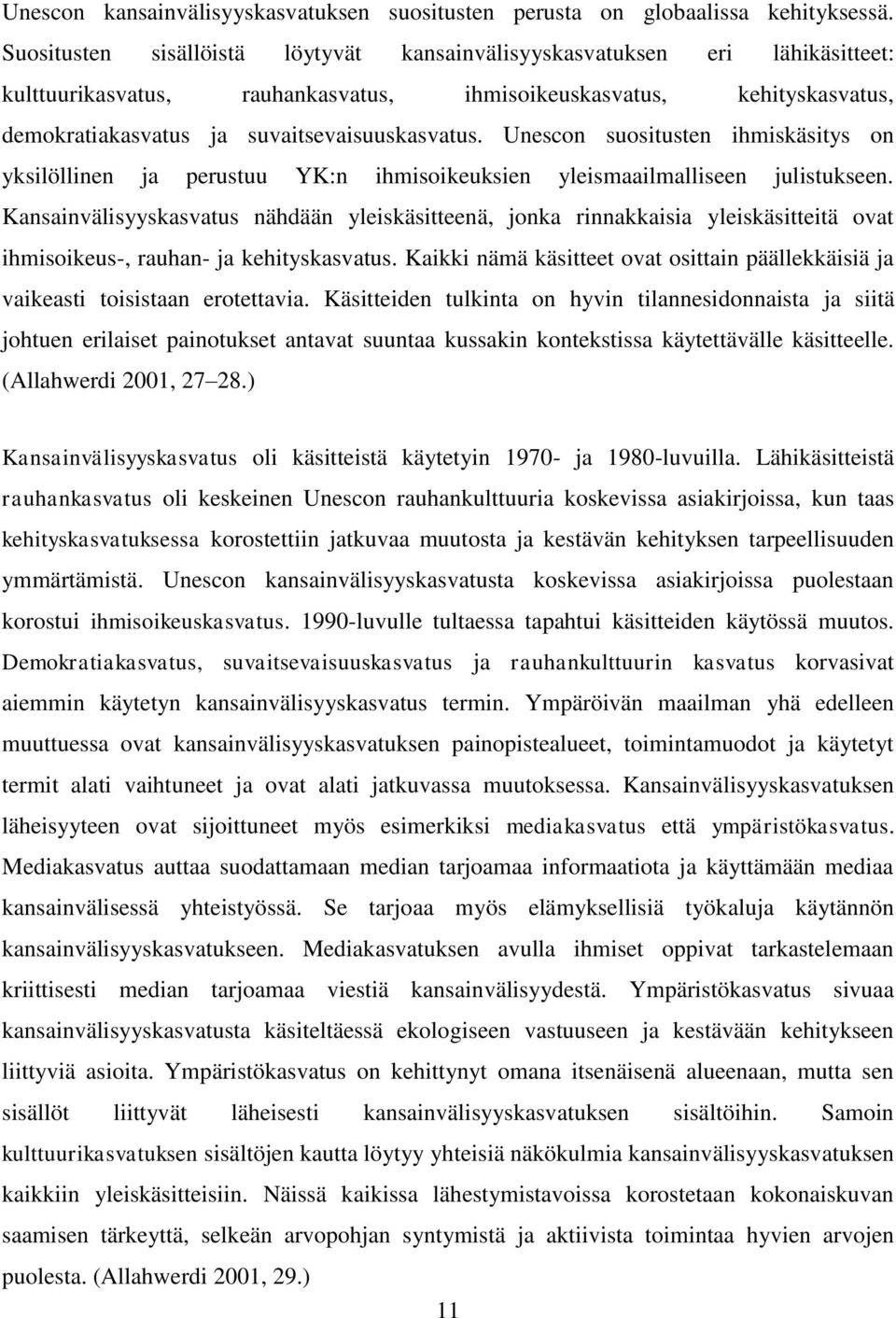 Unescon suositusten ihmiskäsitys on yksilöllinen ja perustuu YK:n ihmisoikeuksien yleismaailmalliseen julistukseen.