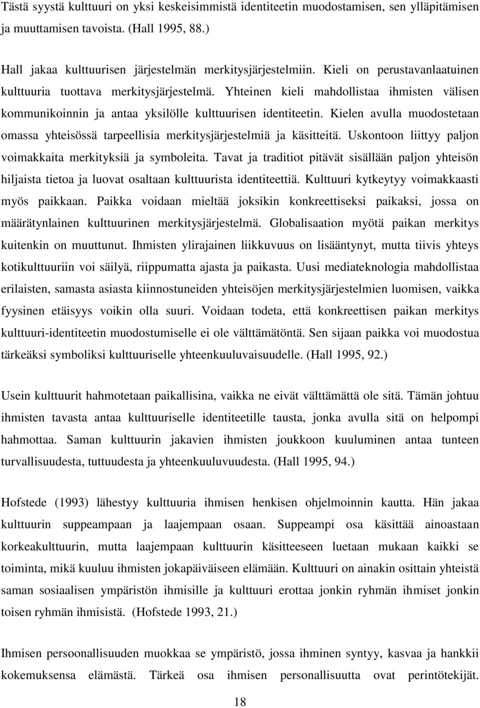 Kielen avulla muodostetaan omassa yhteisössä tarpeellisia merkitysjärjestelmiä ja käsitteitä. Uskontoon liittyy paljon voimakkaita merkityksiä ja symboleita.