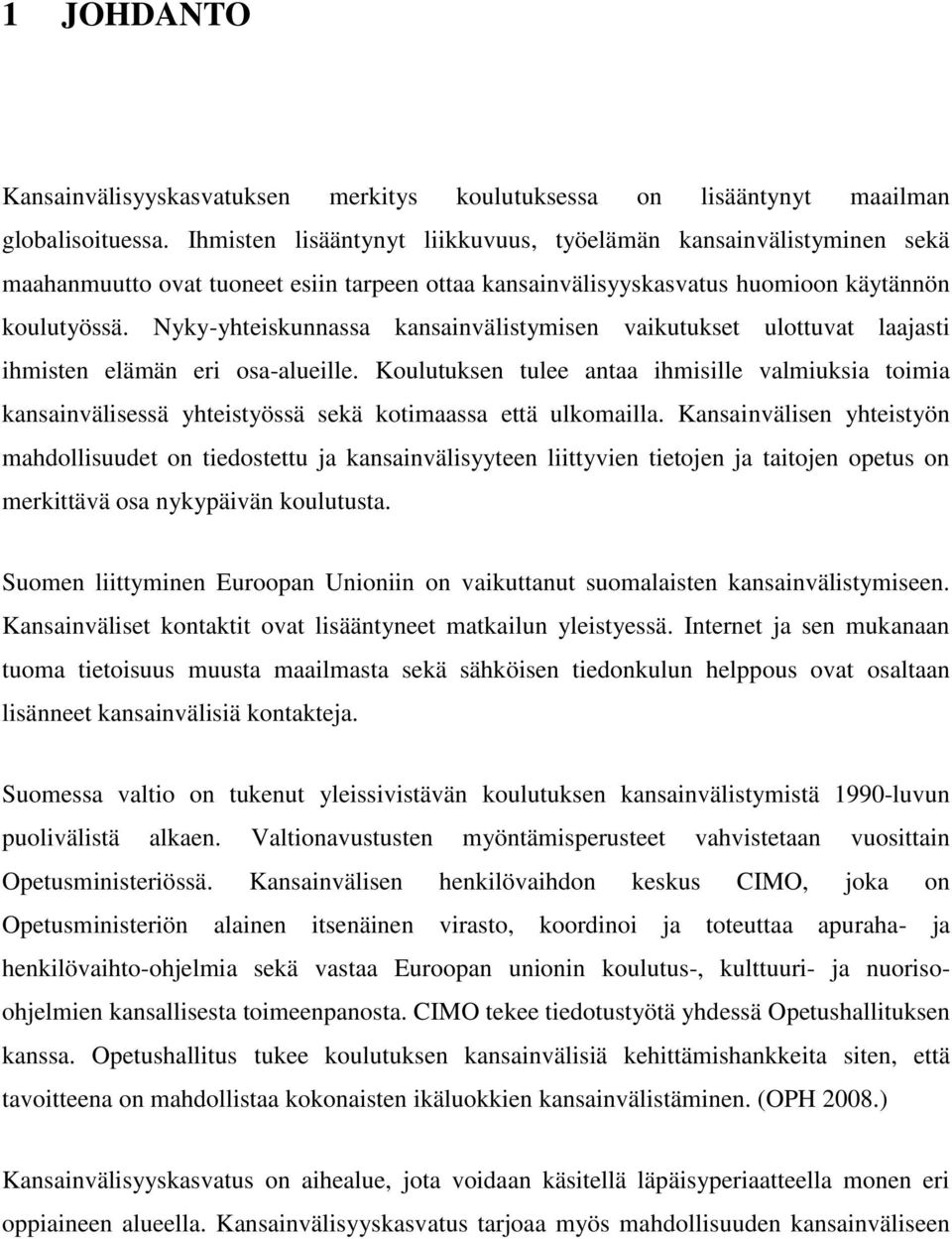 Nyky-yhteiskunnassa kansainvälistymisen vaikutukset ulottuvat laajasti ihmisten elämän eri osa-alueille.