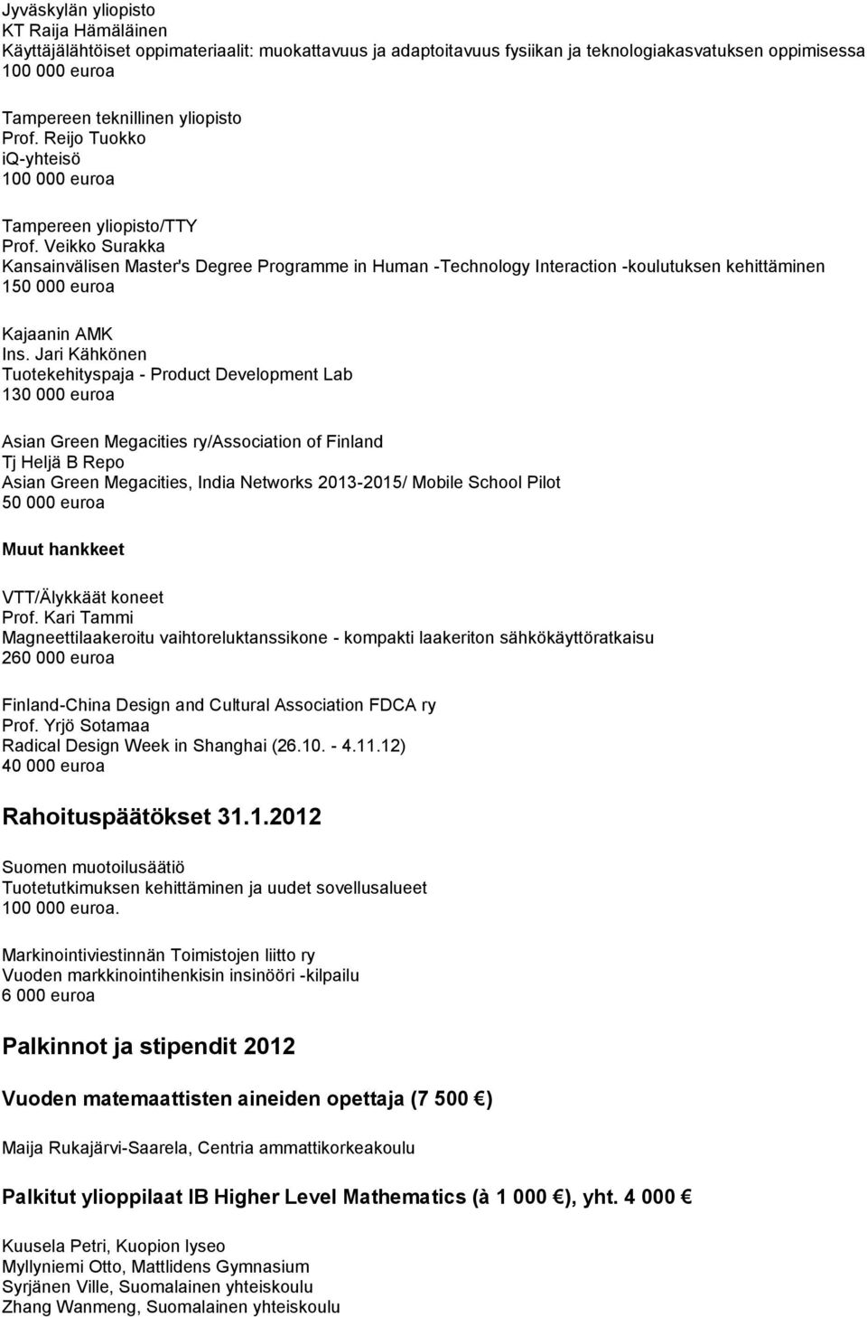 Jari Kähkönen Tuotekehityspaja - Product Development Lab 130 000 euroa Asian Green Megacities ry/association of Finland Tj Heljä B Repo Asian Green Megacities, India Networks 2013-2015/ Mobile School