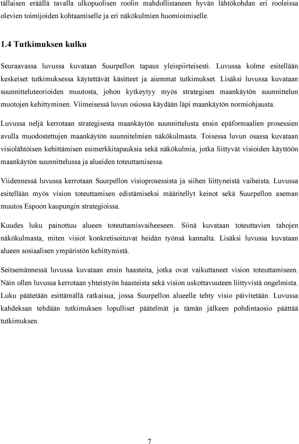 Lisäksi luvussa kuvataan suunnitteluteorioiden muutosta, johon kytkeytyy myös strategisen maankäytön suunnittelun muotojen kehittyminen.