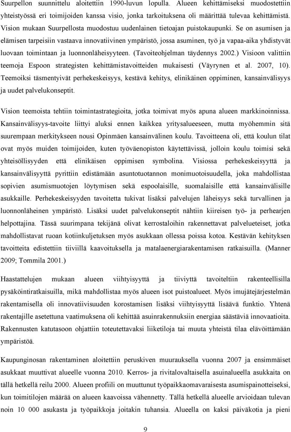 Se on asumisen ja elämisen tarpeisiin vastaava innovatiivinen ympäristö, jossa asuminen, työ ja vapaa-aika yhdistyvät luovaan toimintaan ja luonnonläheisyyteen. (Tavoiteohjelman täydennys 2002.