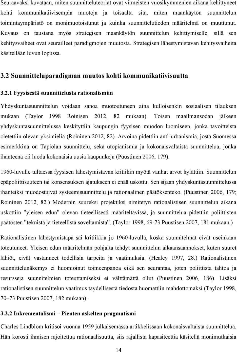 Kuvaus on taustana myös strategisen maankäytön suunnittelun kehittymiselle, sillä sen kehitysvaiheet ovat seurailleet paradigmojen muutosta.