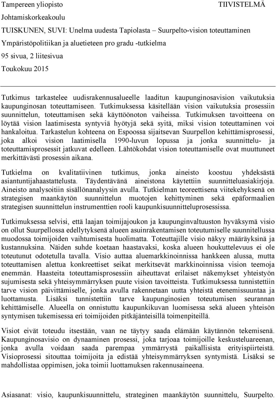 Tutkimuksessa käsitellään vision vaikutuksia prosessiin suunnittelun, toteuttamisen sekä käyttöönoton vaiheissa.