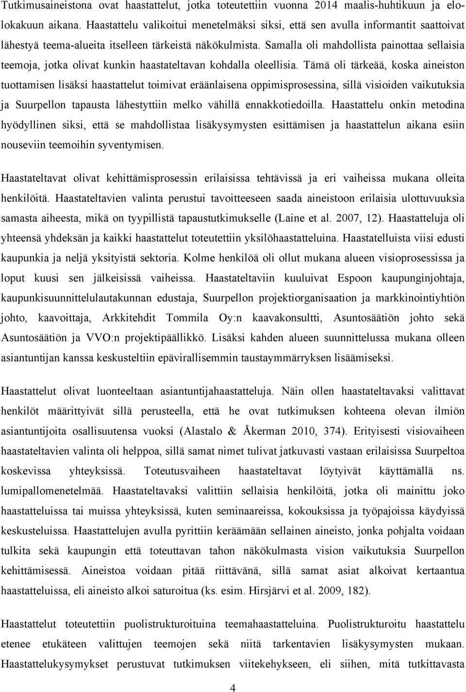 Samalla oli mahdollista painottaa sellaisia teemoja, jotka olivat kunkin haastateltavan kohdalla oleellisia.