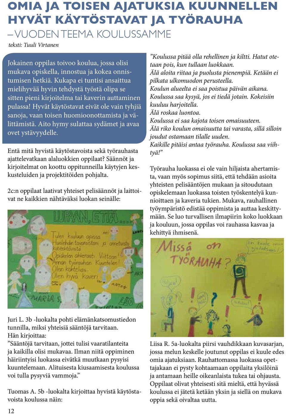 Hyvät käytöstavat eivät ole vain tyhjiä sanoja, vaan toisen huomioonottamista ja välittämistä. Aito hymy sulattaa sydämet ja avaa ovet ystävyydelle.