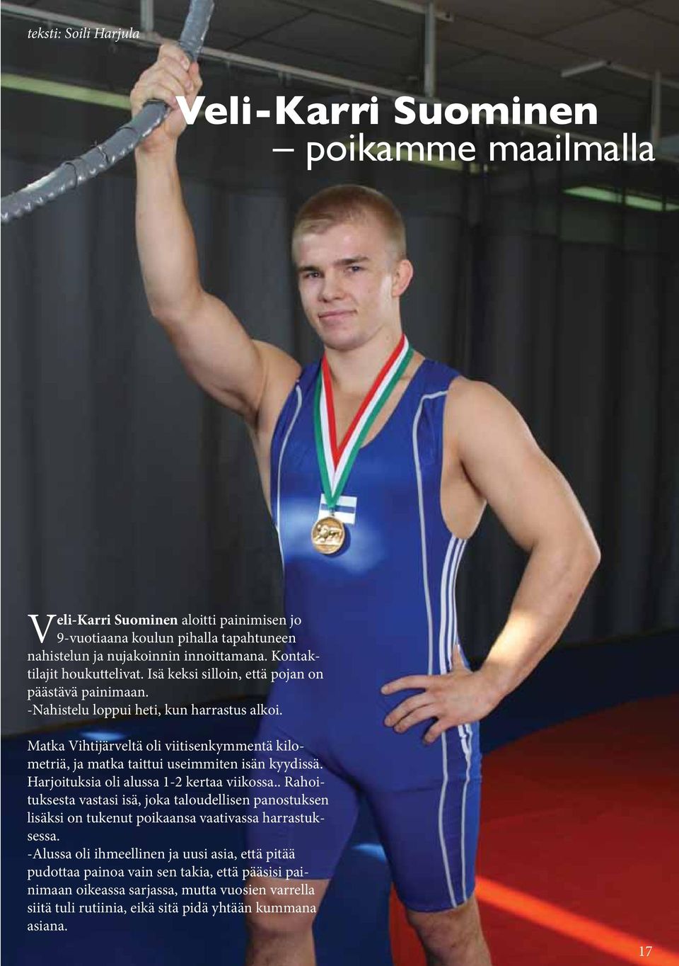 Matka Vihtijärveltä oli viitisenkymmentä kilometriä, ja matka taittui useimmiten isän kyydissä. Harjoituksia oli alussa 1-2 kertaa viikossa.
