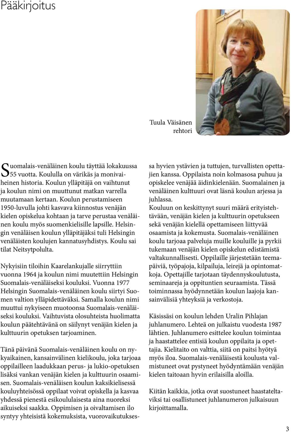 Koulun perustamiseen 1950-luvulla johti kasvava kiinnostus venäjän kielen opiskelua kohtaan ja tarve perustaa venäläinen koulu myös suomenkielisille lapsille.