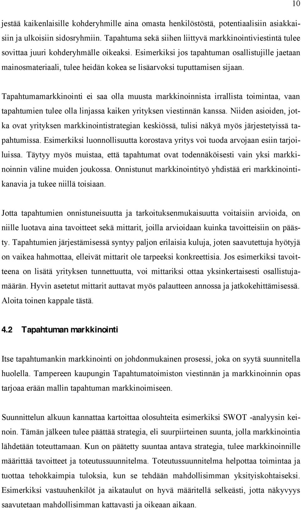 Esimerkiksi jos tapahtuman osallistujille jaetaan mainosmateriaali, tulee heidän kokea se lisäarvoksi tuputtamisen sijaan.