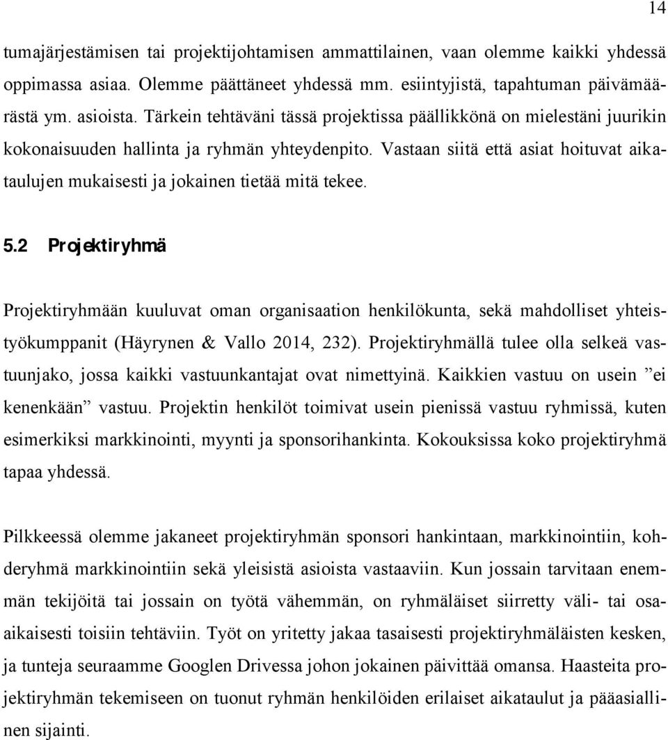 Vastaan siitä että asiat hoituvat aikataulujen mukaisesti ja jokainen tietää mitä tekee. 5.