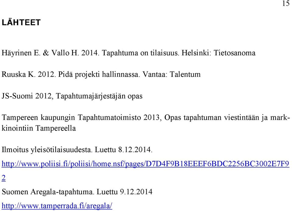 Vantaa: Talentum JS-Suomi 2012, Tapahtumajärjestäjän opas Tampereen kaupungin Tapahtumatoimisto 2013, Opas tapahtuman