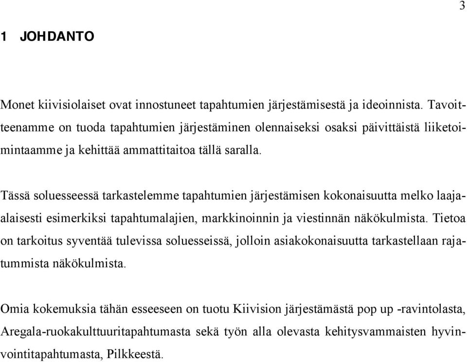 Tässä soluesseessä tarkastelemme tapahtumien järjestämisen kokonaisuutta melko laajaalaisesti esimerkiksi tapahtumalajien, markkinoinnin ja viestinnän näkökulmista.