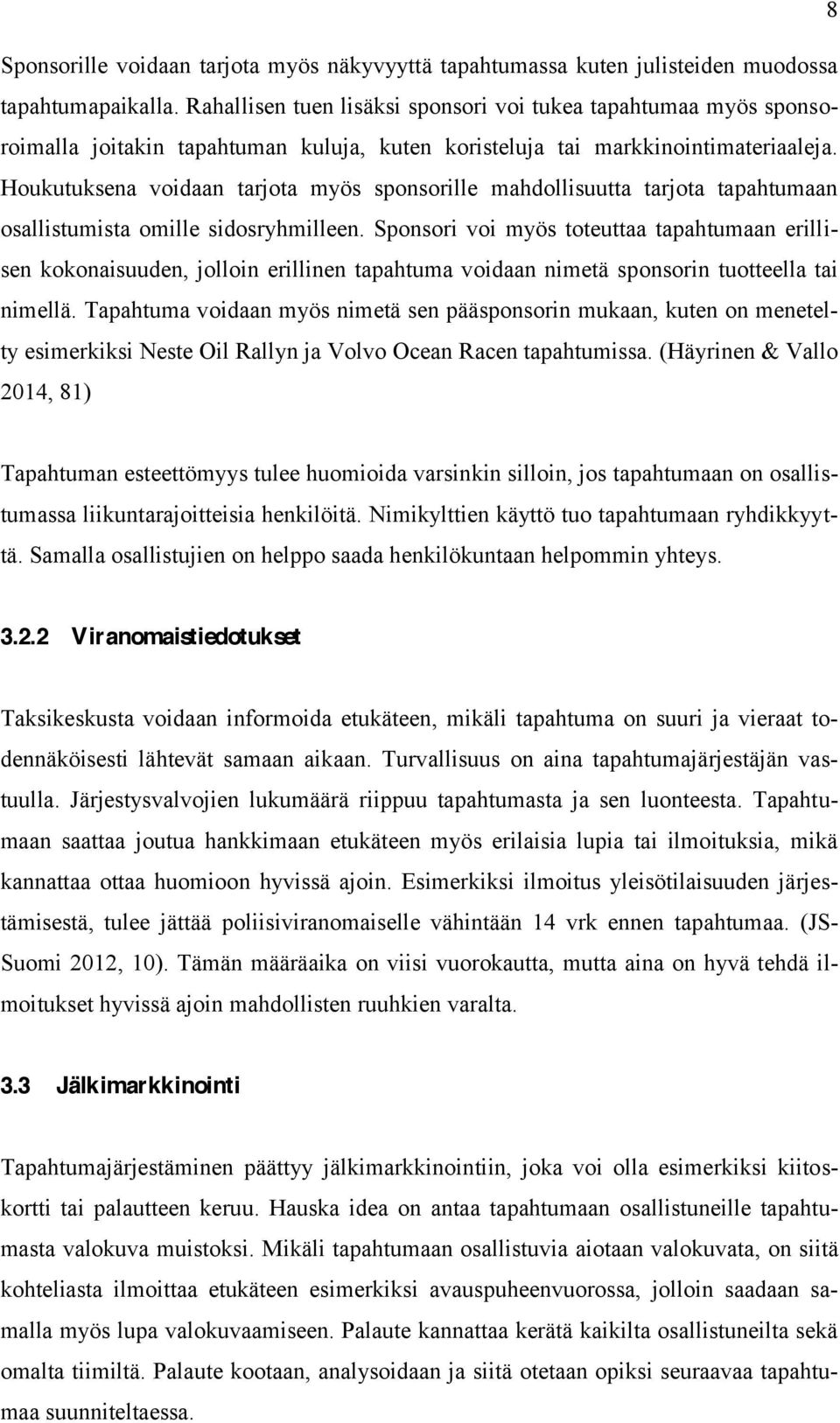 Houkutuksena voidaan tarjota myös sponsorille mahdollisuutta tarjota tapahtumaan osallistumista omille sidosryhmilleen.