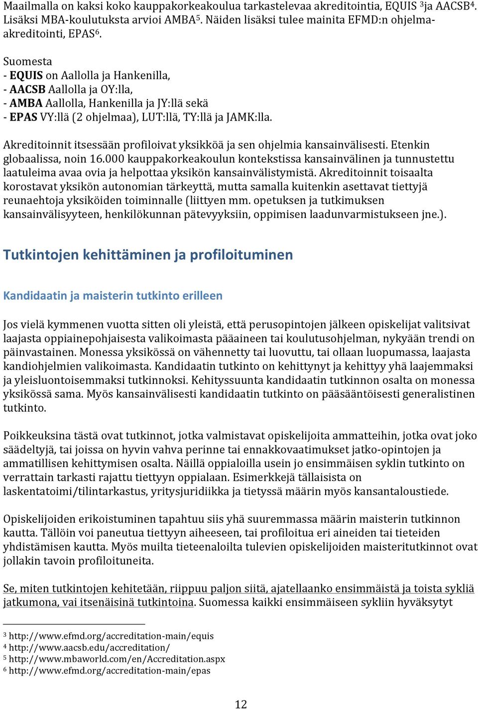 Akreditoinnit itsessään profiloivat yksikköä ja sen ohjelmia kansainvälisesti. Etenkin globaalissa, noin 16.