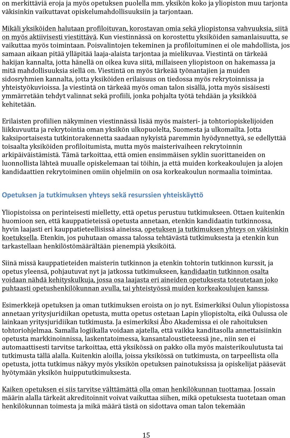 Kun viestinnässä on korostettu yksiköiden samanlaisuutta, se vaikuttaa myös toimintaan.