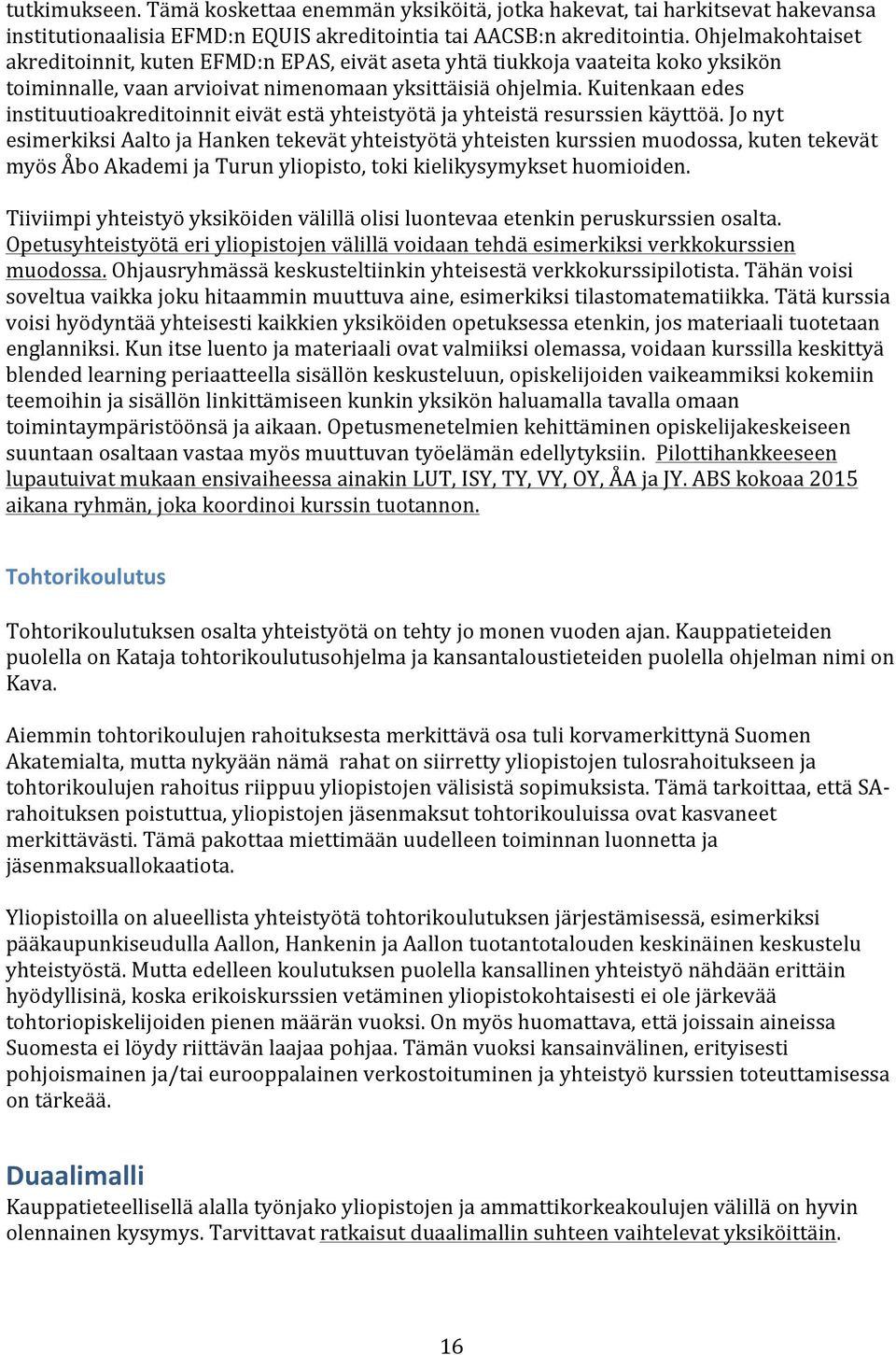 Kuitenkaan edes instituutioakreditoinnit eivät estä yhteistyötä ja yhteistä resurssien käyttöä.