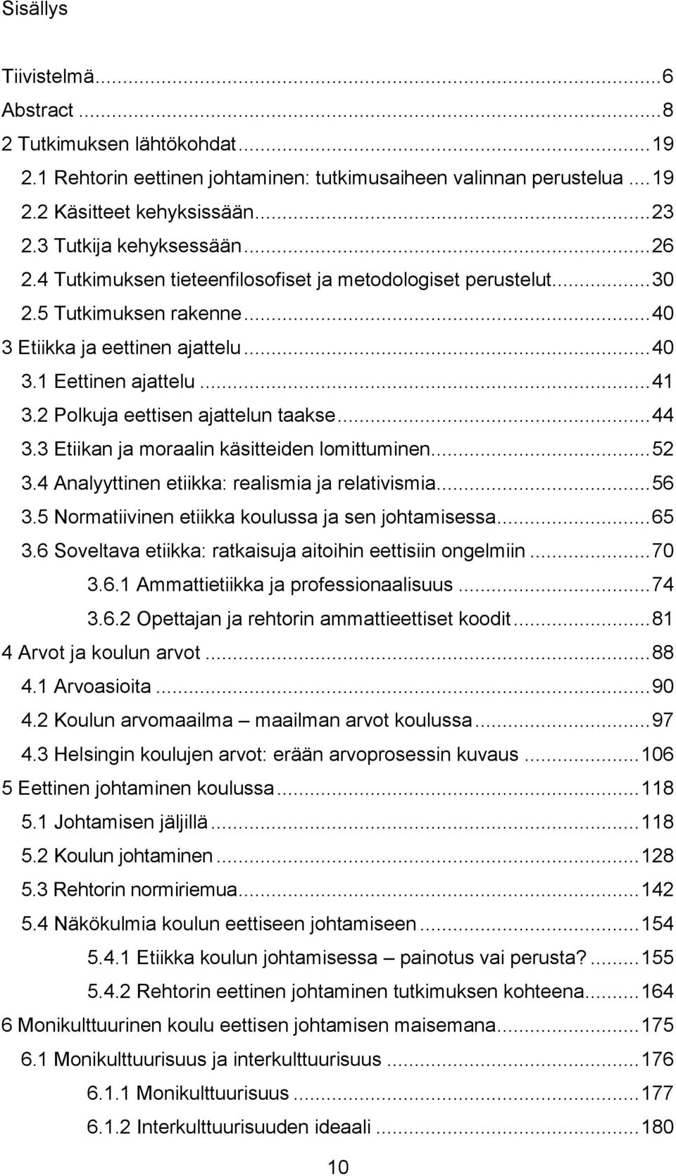 2 Polkuja eettisen ajattelun taakse... 44 3.3 Etiikan ja moraalin käsitteiden lomittuminen... 52 3.4 Analyyttinen etiikka: realismia ja relativismia... 56 3.