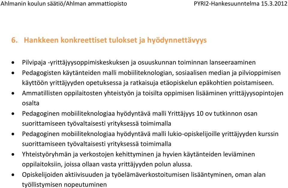 Ammatillisten oppilaitosten yhteistyön ja toisilta oppimisen lisääminen yrittäjyysopintojen osalta Pedagoginen mobiiliteknologiaa hyödyntävä malli Yrittäjyys 10 ov tutkinnon osan suorittamiseen