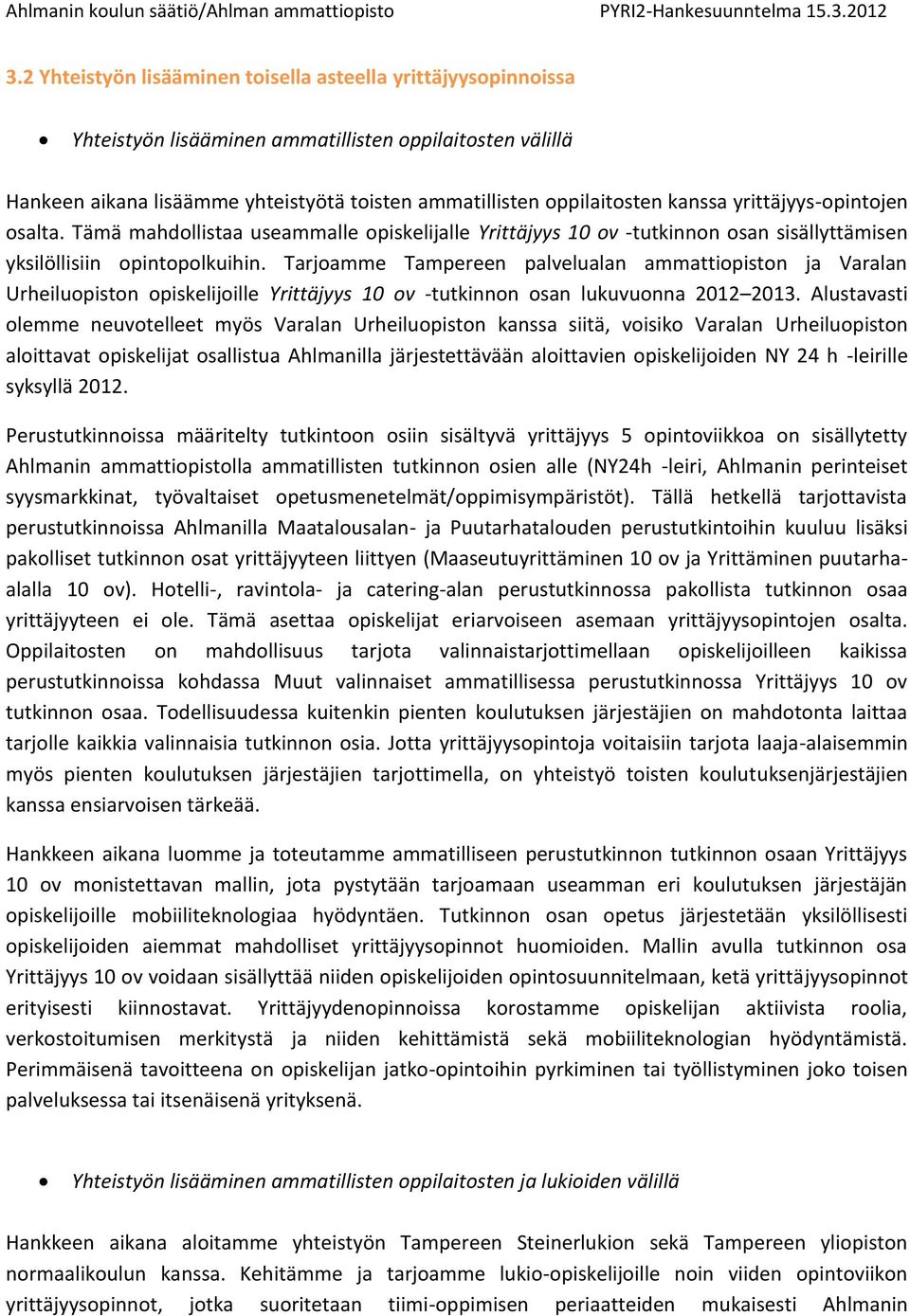 Tarjoamme Tampereen palvelualan ammattiopiston ja Varalan Urheiluopiston opiskelijoille Yrittäjyys 10 ov -tutkinnon osan lukuvuonna 2012 2013.