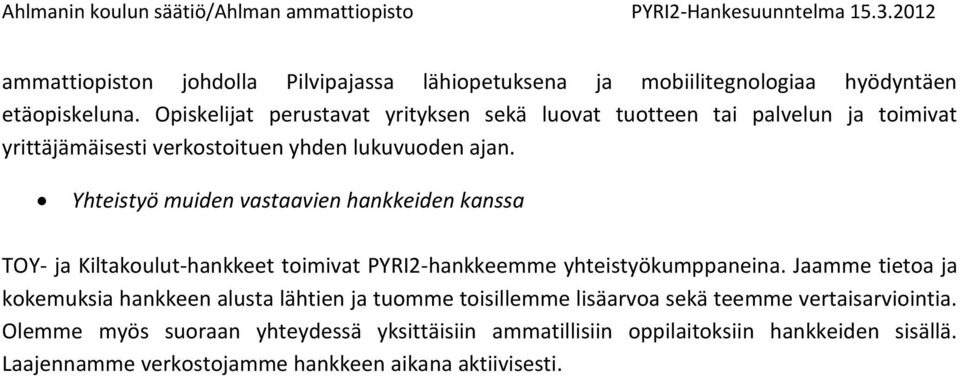 Yhteistyö muiden vastaavien hankkeiden kanssa TOY- ja Kiltakoulut-hankkeet toimivat PYRI2-hankkeemme yhteistyökumppaneina.