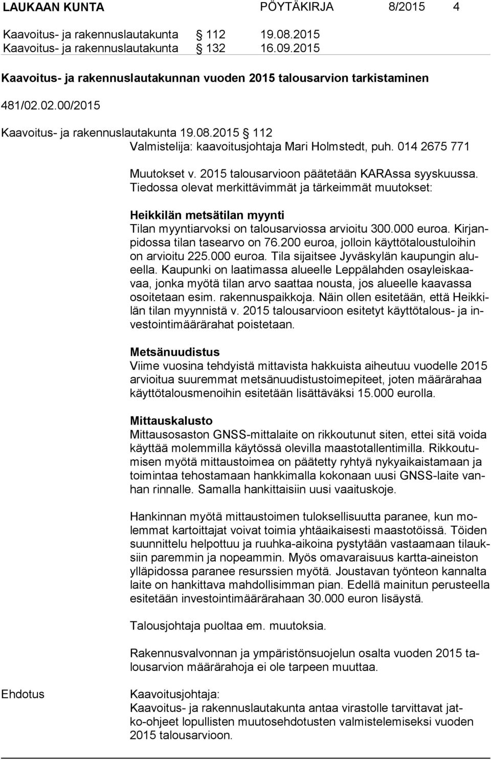 014 2675 771 Muutokset v. 2015 talousarvioon päätetään KARAssa syyskuussa.